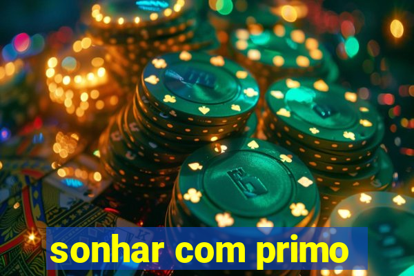 sonhar com primo